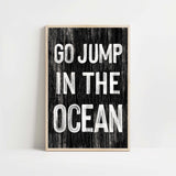 a black and white poster with the words go jump in the ocean