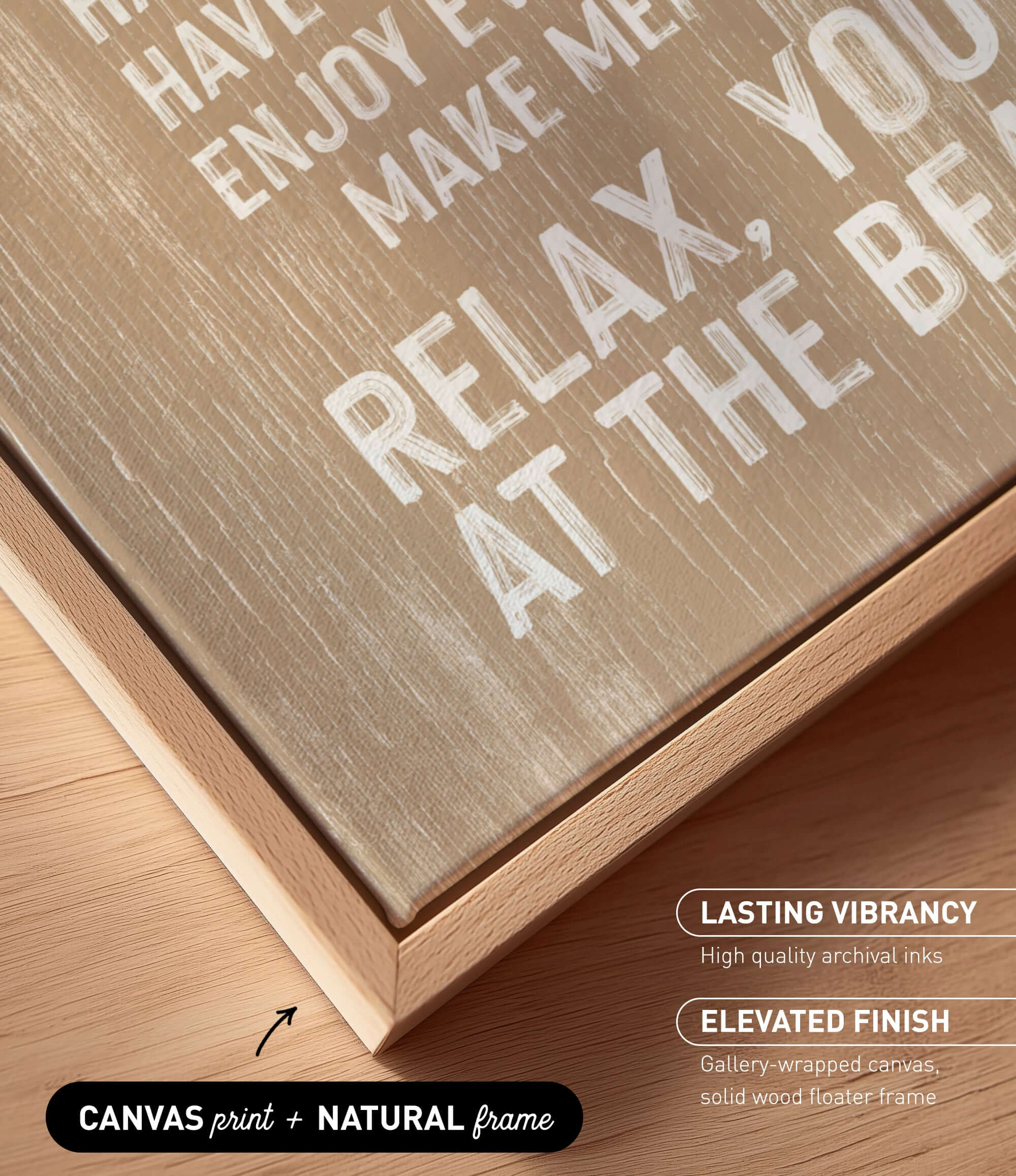 a close-up view of a wooden frame with a canvas print on it. The text on the canvas print reads "HAPPY HAVE ENJOY ME MAKE YOU MAKE AT THE BEACH". The text is in white and is located on the wooden frame.