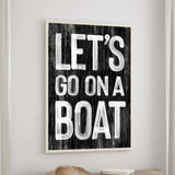 a black and white sign that says let&#39;s go on a boat