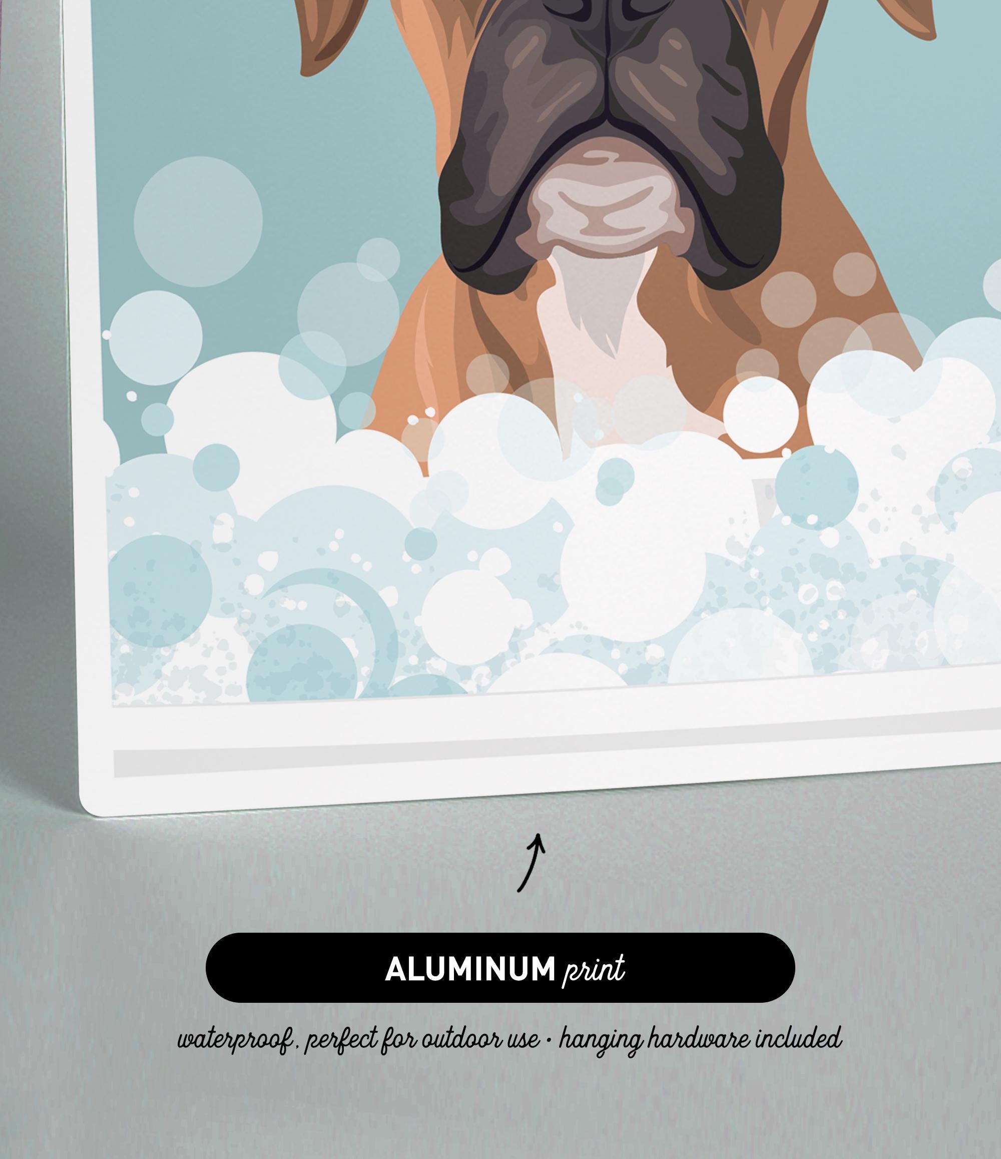 The image is an illustration of a dog in a bathtub filled with bubbles, and it is an "ALUMINUM print" that is waterproof and perfect for outdoor use, as well as including hanging hardware.