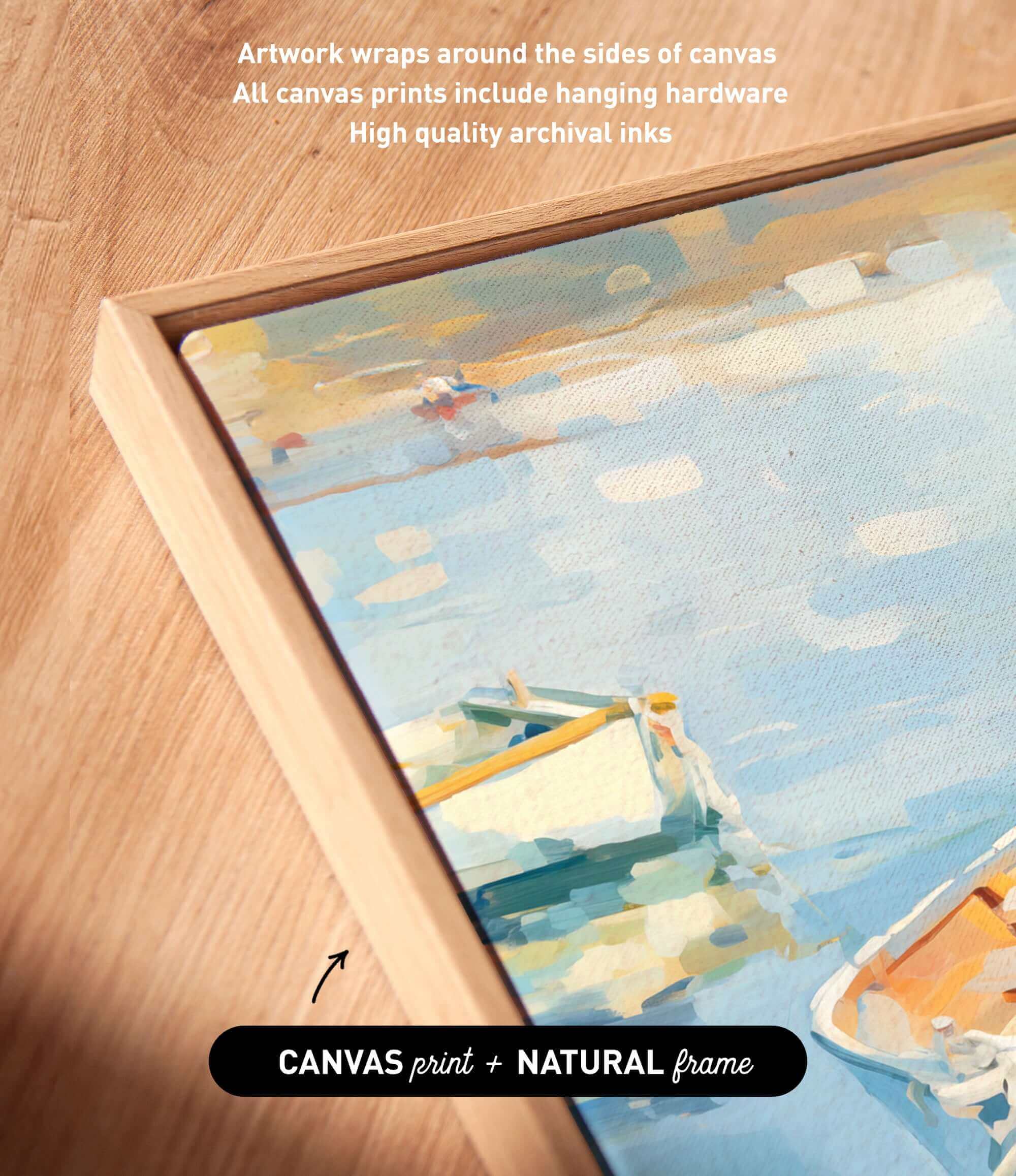 a wooden frame surrounding a painting of a boat on water, with the text "Artwork wraps around the sides of canvas All canvas prints include hanging hardware High quality archival inks" and "CANVAS print + NATURAL frame" indicating that the artwork is a print of a natural frame.