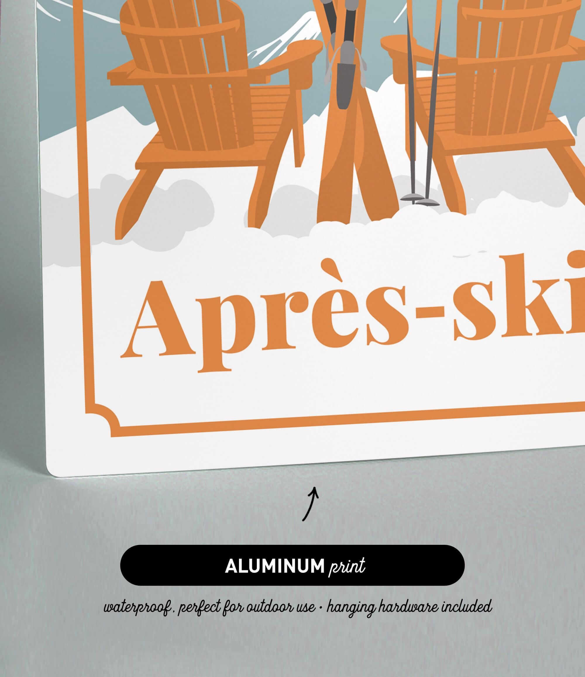 The image is an advertisement for an aluminum print that says "Apres-ski" and is waterproof, perfect for outdoor use. It also includes the text "ALUMINUM print" and "waterproof, perfect for hanging hardware included".
